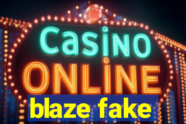 blaze fake